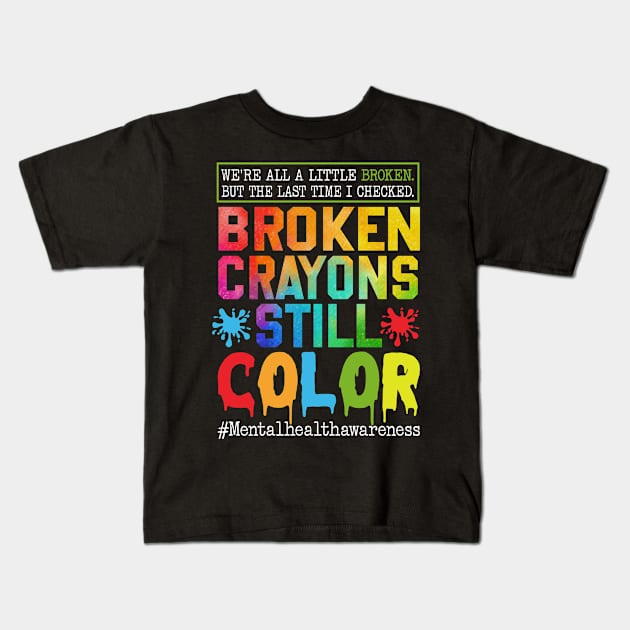 Broken Crayons Still Color, Mental Health Awareness, Self-Love, Mental Health Matter, PTSD Kids T-Shirt by artbyGreen